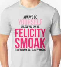 Always Be Felicity Smoak Unisex T-Shirt