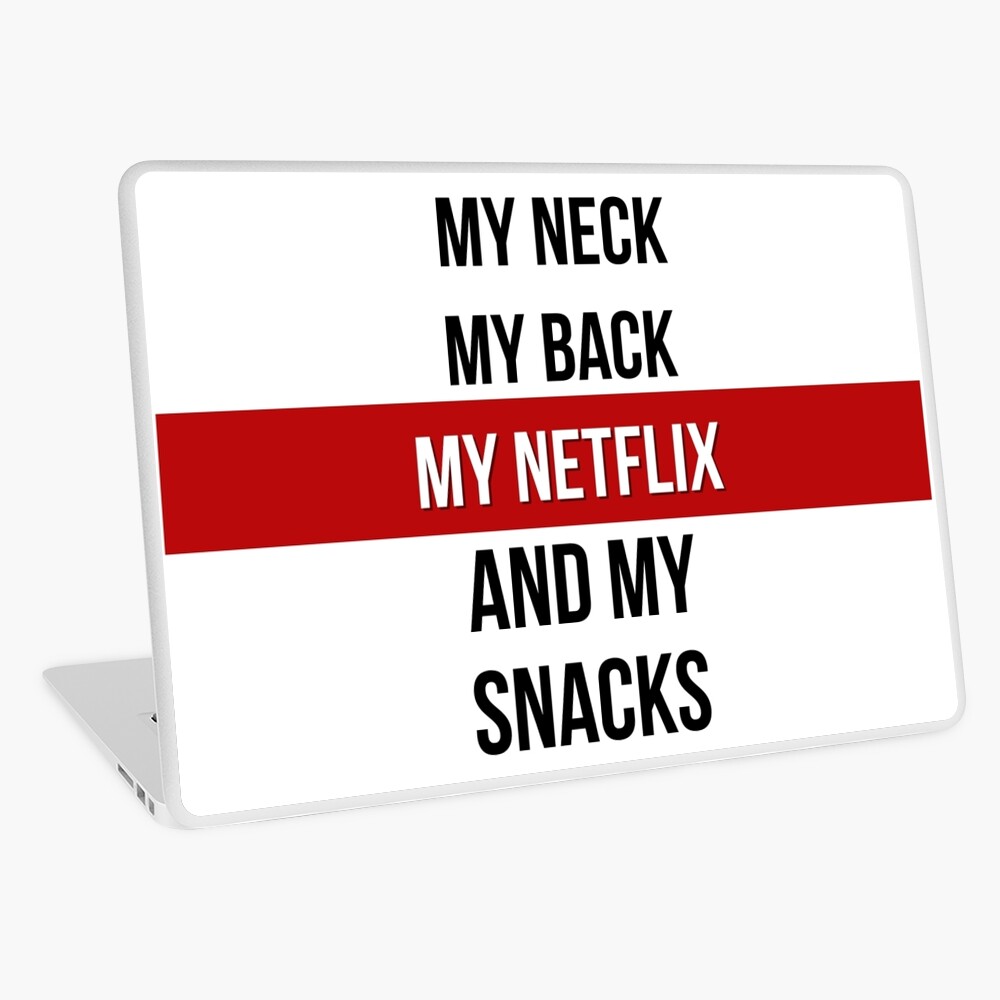 My Neck, My Back, My Netflix & My Snacks! Laptop Skin