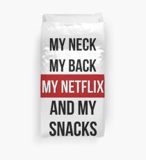 My Neck, My Back, My Netflix & My Snacks! Duvet Cover