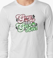 Grow Up and Get A Life Long Sleeve T-Shirt