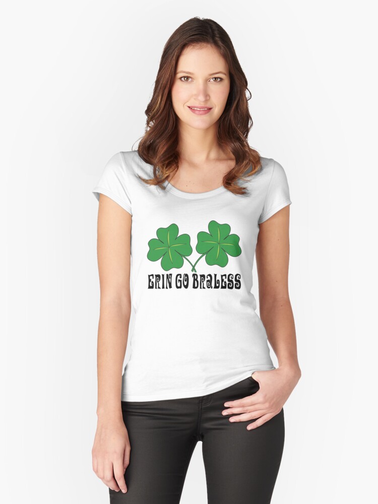 Erin Go Braless T Shirt By Holidayt Shirts Redbubble