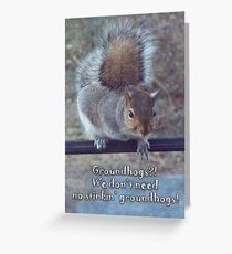 Groundhog Day - Don't need no groundhogs Greeting Card