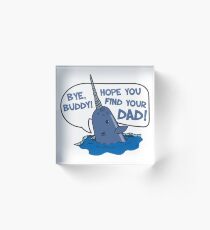 Bye Buddy hope you find your dad Acrylic Block