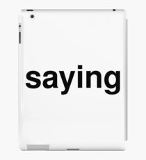 saying iPad Case/Skin