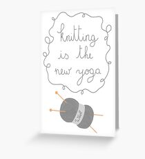 Knitting is the new yoga Greeting Card