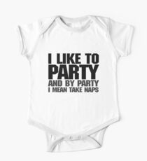 I like to party. And by party I mean take naps. One Piece - Short Sleeve