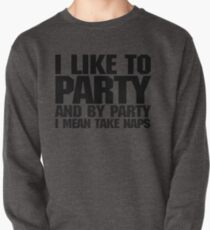 I like to party. And by party I mean take naps. Pullover