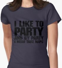 I like to party. And by party I mean take naps. Women's Fitted T-Shirt