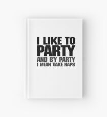 I like to party. And by party I mean take naps. Hardcover Journal