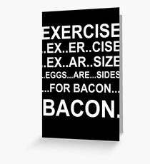 Exercise... bacon. Greeting Card