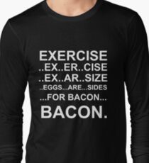 Exercise... bacon. Long Sleeve T-Shirt