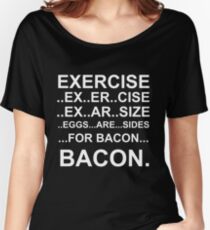 Exercise... bacon. Women's Relaxed Fit T-Shirt