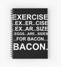 Exercise... bacon. Spiral Notebook