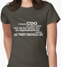 I have CDO It’s like OCD but all the letters are in alphabetical order AS THEY SHOULD BE Women's Fitted T-Shirt