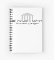 The Sarcasm Foundation Spiral Notebook
