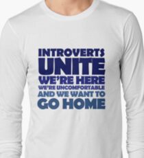 Introverts unite we're here we're uncomfortable and we want to go home Long Sleeve T-Shirt