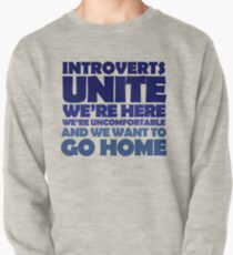 Introverts unite we're here we're uncomfortable and we want to go home Pullover