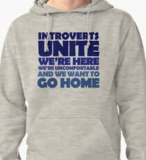 Introverts unite we're here we're uncomfortable and we want to go home Pullover Hoodie