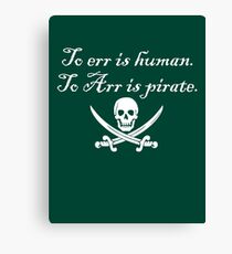 To err is human. To Arr is pirate. Canvas Print