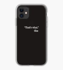 "That's what." -She iPhone Case