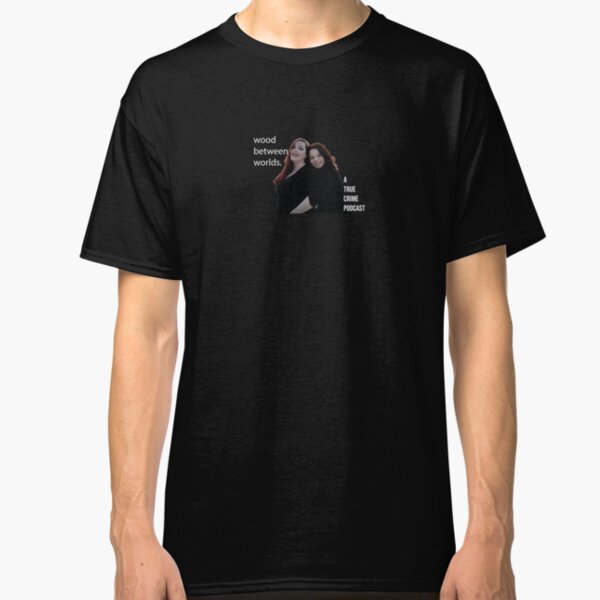Wood Between Worlds Podcasters Classic T-Shirt