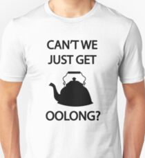 Can't we just get OOLONG Unisex T-Shirt