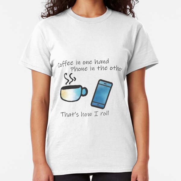 Copy of Copy of Coffee in One Hand - Blue Classic T-Shirt