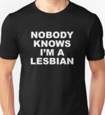 Nobody Knows I'm A Lesbian Unisex T-Shirt