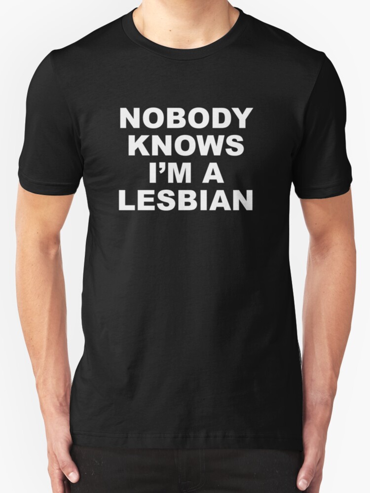 Nobody Knows Im A Lesbian T Shirts And Hoodies By Amazingvision