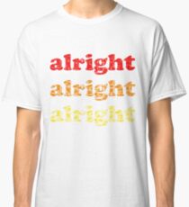 Alright Alright Alright - Matthew McConaughey : White Classic T-Shirt