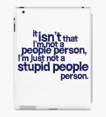 it isn't that i'm not a people person, I'm just not a stupid people person iPad Case/Skin