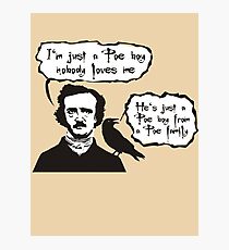 I'm just a Poe boy nobody loves me Photographic Print