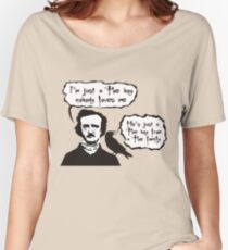 I'm just a Poe boy nobody loves me Women's Relaxed Fit T-Shirt