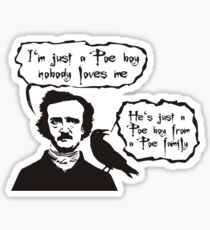 I'm just a Poe boy nobody loves me Sticker