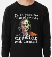 Joker 2019 | Is it me or is it getting crazier out there? | Lightweight Sweatshirt