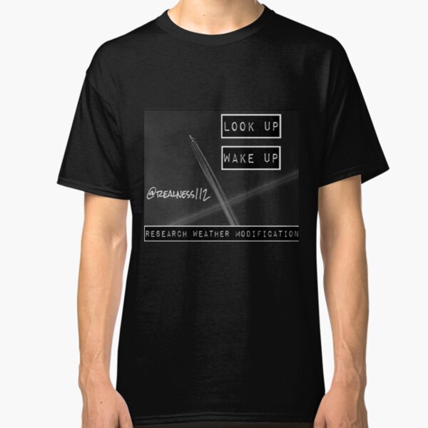 Look Up!! Wake Up!! Climate Truth!! Truth T-Shirts!! @realness112 #Geoengineering Classic T-Shirt