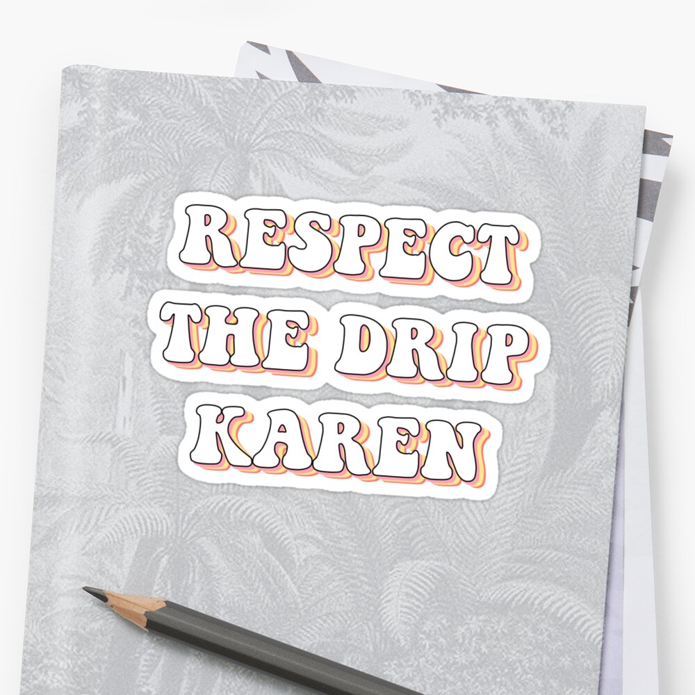 Download "Respect The Drip Karen Funny Meme Sticker Trending Gift ...