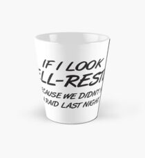 If I look well-rested it's because we did't had a raid last night Tall Mug