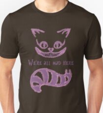 We're all mad here Unisex T-Shirt