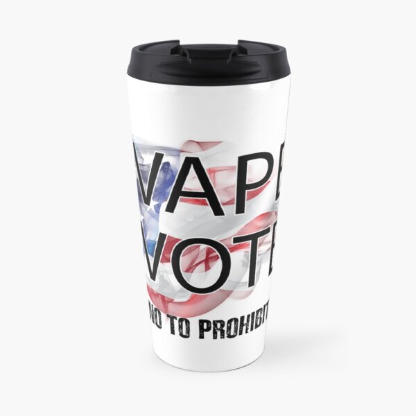 I VAPE I VOTE NO to Prohibition Travel Mug