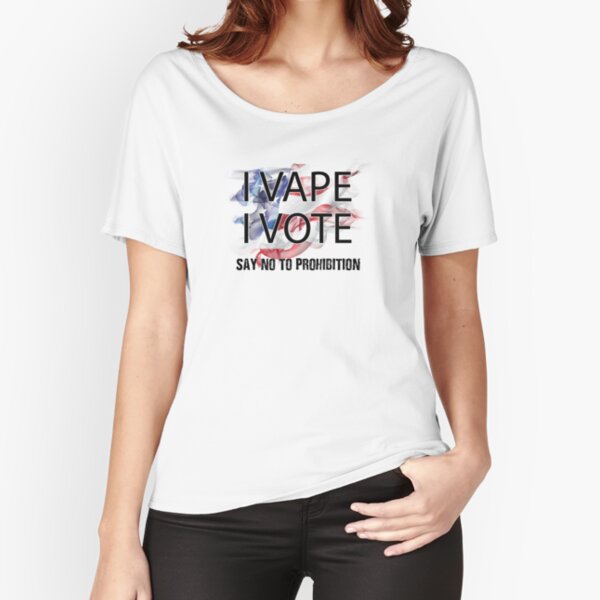 I VAPE I VOTE NO to Prohibition Relaxed Fit T-Shirt