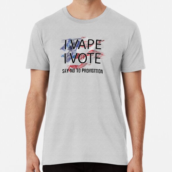 I VAPE I VOTE NO to Prohibition Premium T-Shirt