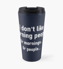 I Don't Like Morning People Travel Mug