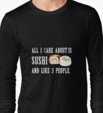 All I Care About is Sushi Long Sleeve T-Shirt