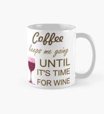 Coffee Keeps Me Going Until It's Time For Wine Mug