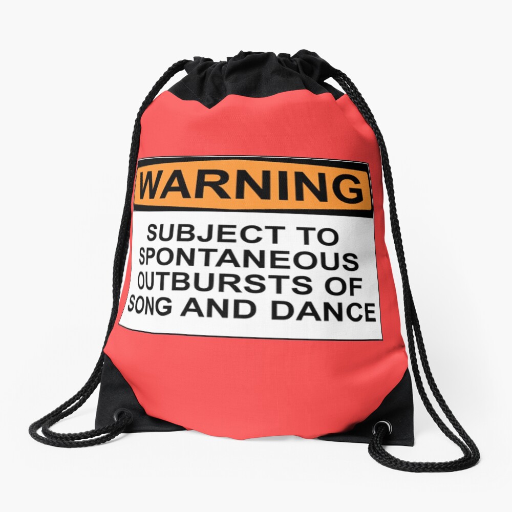 WARNING: SUBJECT TO SPONTANEOUS OUTBURSTS OF SONG AND DANCE Drawstring Bag