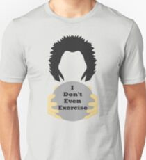 I Don't Even Exercise Unisex T-Shirt