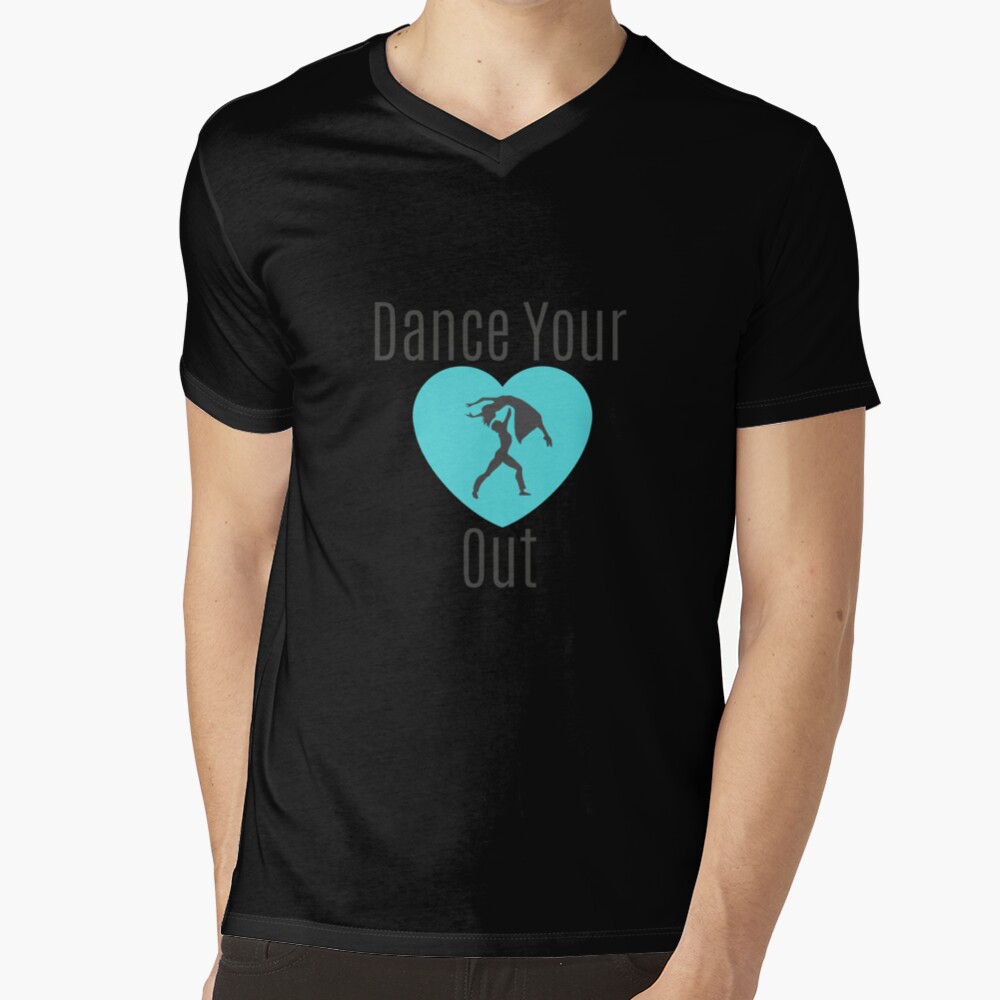 Dance Your Heart Out! V-Neck T-Shirt