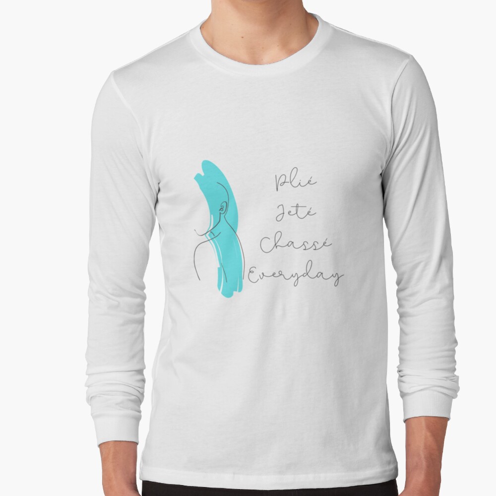 Plié, Jeté, Chassé, Everyday Long Sleeve T-Shirt