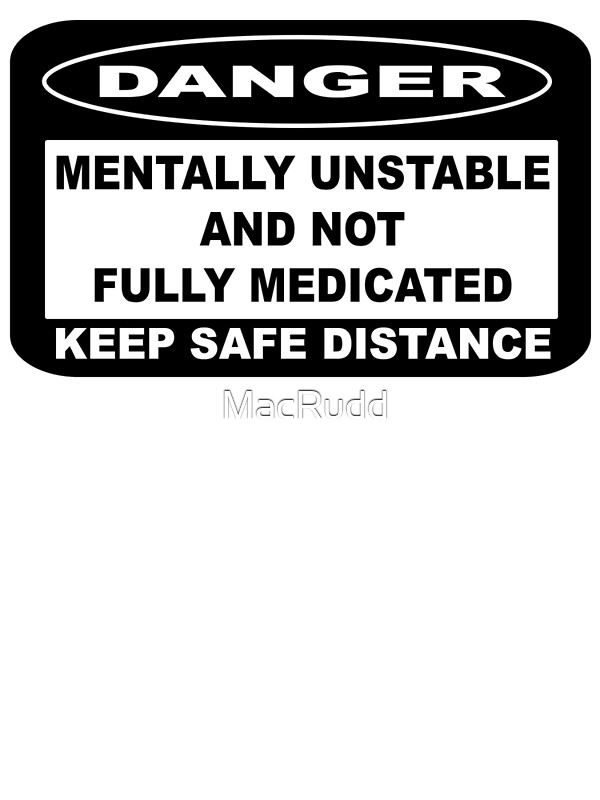 mentally-unstable-and-not-fully-medicated-by-macrudd-redbubble